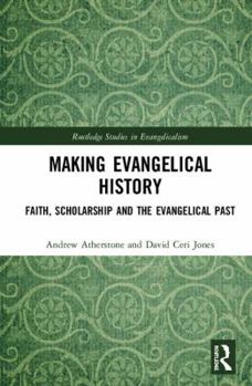 Hardcover Making Evangelical History: Faith, Scholarship and the Evangelical Past Book