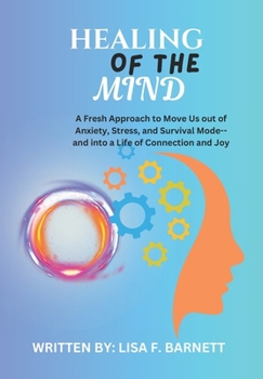 HEALING OF THE MIND: A Fresh Approach to Move Us out of Anxiety, Stress, and Survival Mode--and into a Life of Connection and Joy