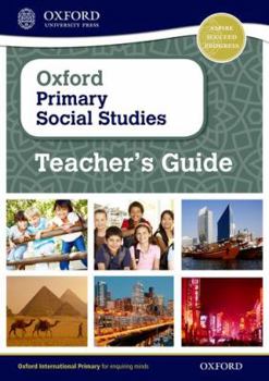 Oxford Primary Social Studies Teacher's Guide: Oxford Primary Social Studies Teacher's Guide Primary 4-11