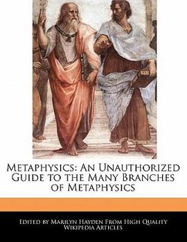 Paperback Metaphysics: An Unauthorized Guide to the Many Branches of Metaphysics Book