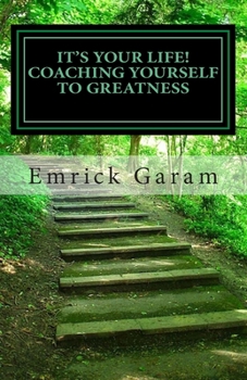 Paperback It's Your Life! Coaching Yourself to Greatness: Easy Proven Steps to Change Your Life Book