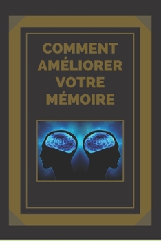 Paperback Comment Améliorer Votre Mémoire: Des clés pour renforcer votre mémoire au maximum ! [French] Book
