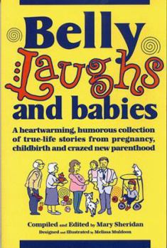 Paperback Belly Laughs and Babies 2: More Heartwarming and Humorous True-Life Stories from Pregnancy to Crazed New Parenthood! Book