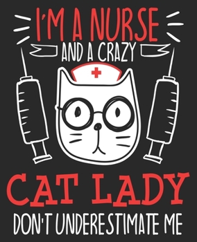 I'm A Nurse & A Crazy Cat Lady Don't Underestimate Me: Nursing School Student Funny RN CNA LPN Composition Notebook 100 Wide Ruled Pages Journal Diary