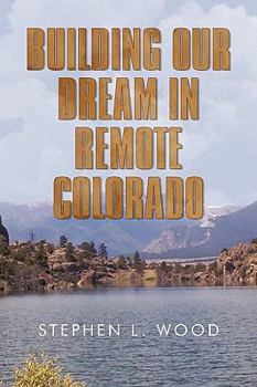 Paperback Building Our Dream in Remote Colorado Book