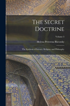 Paperback The Secret Doctrine: The Synthesis of Science, Religion, and Philosophy; Volume 3 Book