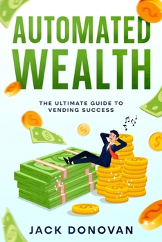 Paperback Automated Wealth: The Ultimate Guide to Vending Success Book