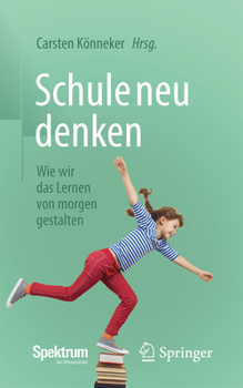 Schule neu denken: Wie wir das Lernen von morgen gestalten (German Edition)