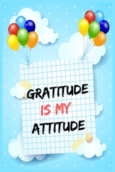 Paperback Gratitude is My Attitude: A 90 Days Daily Writing Journal To Tech Children to Gratitude And Mindfulness Book