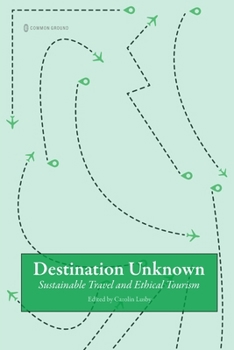Paperback Destination Unknown: Sustainable Travel and Ethical Tourism Book