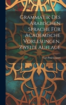 Hardcover Grammatik Des Arabischen Sprache Für Academische Vorlesungen, Zweite Auflage [German] Book