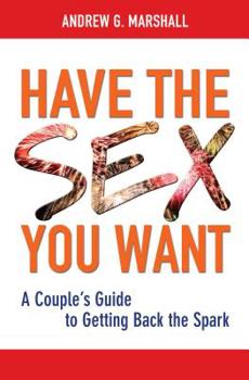 Paperback Have the Sex You Want: A Couple's Guide to Getting Back the Spark Book