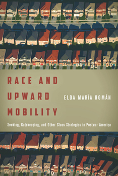 Race and Upward Mobility: Seeking, Gatekeeping, and Other Class Strategies in Postwar America - Book  of the Stanford Studies in Comparative Race and Ethnicity