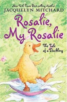 Hardcover Rosalie, My Rosalie: The Tale of a Duckling Book