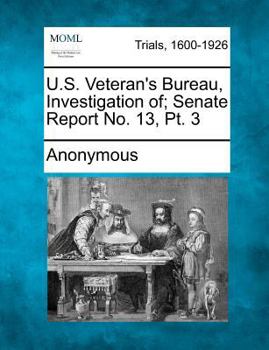 Paperback U.S. Veteran's Bureau, Investigation Of; Senate Report No. 13, PT. 3 Book