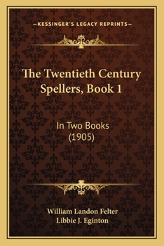 Paperback The Twentieth Century Spellers, Book 1: In Two Books (1905) Book