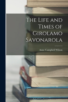 Paperback The Life and Times of Girolamo Savonarola Book