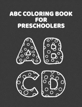 Paperback ABC Coloring Book For Preschoolers: ABC Letter Coloringt letters coloring book, ABC Letter Tracing for Preschoolers for Kids Ages 3-5 A Fun Book to Pr [Large Print] Book