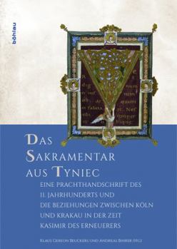 Hardcover Das Sakramentar Aus Tyniec: Eine Prachthandschrift Des 11. Jahrhunderts Und Die Beziehungen Zwischen Koln Und Polen in Der Zeit Kasimirs Des Erneu [German] Book