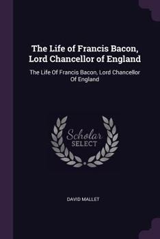 Paperback The Life of Francis Bacon, Lord Chancellor of England: The Life Of Francis Bacon, Lord Chancellor Of England Book