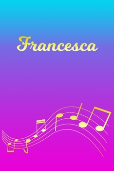 Francesca: Sheet Music Note Manuscript Notebook Paper Pink Blue Gold Personalized Letter F Initial Custom First Name Cover Musician Composer Instrument Composition Book 12 Staves a Page Staff Line Not
