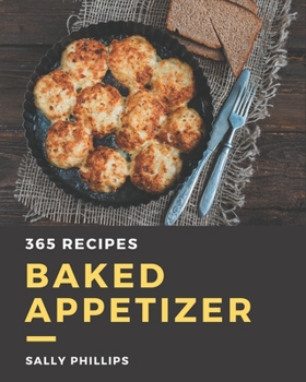Paperback 365 Baked Appetizer Recipes: Let's Get Started with The Best Baked Appetizer Cookbook! Book