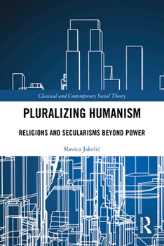 Paperback Pluralizing Humanism: Religions and Secularisms Beyond Power Book
