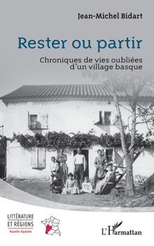 Rester ou partir: Chroniques de vies oubliées d’un village basque (Littérature Et Régions) (French Edition)