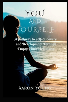 Paperback You and Yourself: A Pathway to Self-discovery and Development Through Empty Mind Meditation. Book