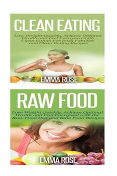 Paperback Clean Eating: Raw Food: Natural Weight Loss - Clean Food & Plant Based Diet to Increase Energy & Lose Weight Without Dieting Book