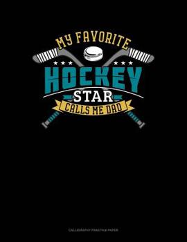 Paperback My Favorite Hockey Star Calls Me Dad: Calligraphy Practice Paper Book