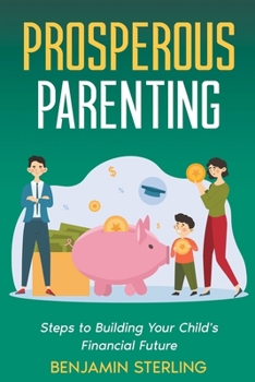 Paperback Prosperous Parenting: Steps to Building Your Child's Financial Future Book