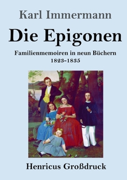 Paperback Die Epigonen (Großdruck): Familienmemoiren in neun Büchern 1823-1835 [German] Book