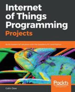 Paperback Internet of Things Programming Projects: Build modern IoT solutions with the Raspberry Pi 3 and Python Book