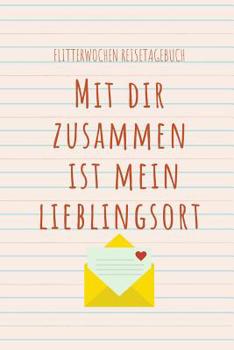 Paperback Mit Dir Zusammen Ist Mein Lieblingsort Flitterwochen Reisetagebuch: A5 52 Wochen Kalender für wunderschöne Erinnerungen an die Flitterwochen! - Hochze [German] Book