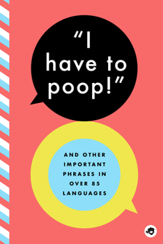Paperback I Have to Poop!: And Other Important Phrases in Over 85 Languages Book
