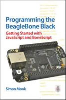 Paperback Programming the BeagleBone Black: Getting Started with JavaScript and BoneScript Book