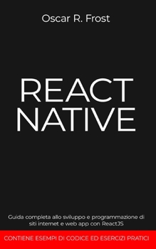 Paperback React Native: Guida completa allo sviluppo e programmazione di siti internet e web app con ReactJS. Contiene esempi di codice ed ese [Italian] Book