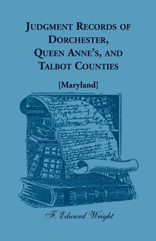 Judgment Records of Dorchester, Queen Anne’s, and Talbot Counties [Maryland]