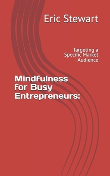 Mindfulness for Busy Entrepreneurs:: Targeting a Specific Market Audience