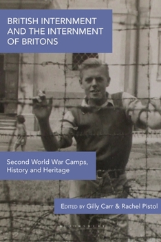 Hardcover British Internment and the Internment of Britons: Second World War Camps, History and Heritage Book