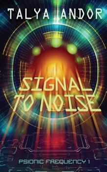 Signal to Noise - Book #1 of the Psionic Frequency