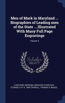 Hardcover Men of Mark in Maryland ... Biographies of Leading men of the State ... Illustrated With Many Full Page Engravings; Volume 3 Book