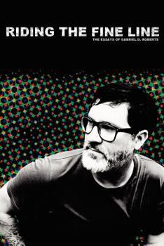 Paperback Riding The Fine Line: The Essays of Gabriel D. Roberts Book