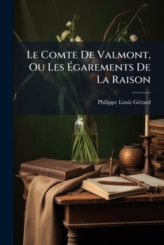 Paperback Le Comte De Valmont, Ou Les Égarements De La Raison: La Théorie Du Bonheur, Ou L'art De Se Rendre Heureux ... Faisant Suite Au Comte De Valmont... [French] Book