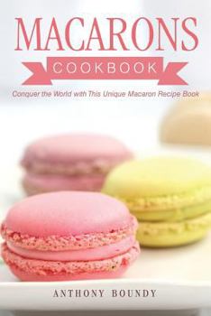 Paperback Macarons Cookbook: Conquer the World with This Unique Macaron Recipe Book
