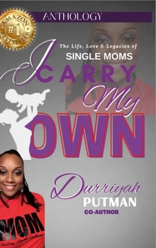 I Carry My Own: The Life, Love & Legacies of Single Moms
