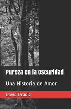 Paperback Pureza En La Oscuridad: Una Historia de Amor [Spanish] Book