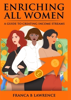 Paperback Enriching All Women: A Guide To Creating Income Streams Book
