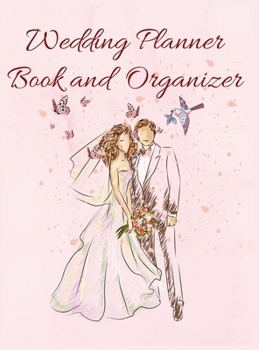 Hardcover Wedding Planner Book And Organizer: Wedding Planner & Organizer: Budget, Timeline, Checklists, Guest List and To Do Lists To Plan Your Fantasy Wedding Book